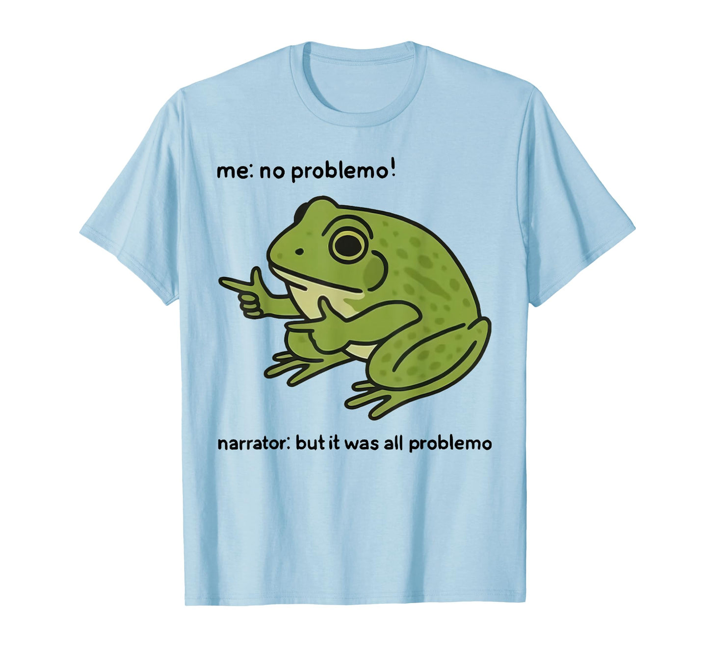 Funny Frog Me No Problemo Narrator But It was All Problemo T-Shirt