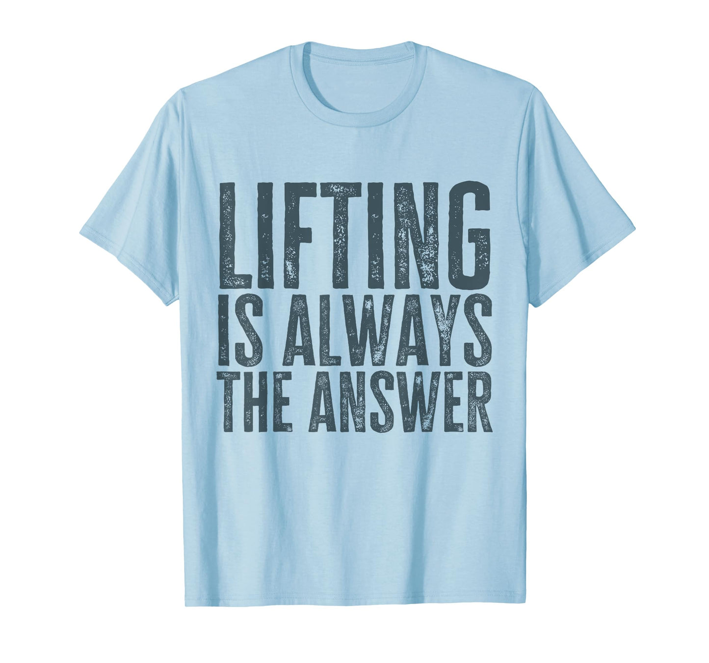Funny Gym Workout Weightlifting Is Always The Answer T-Shirt