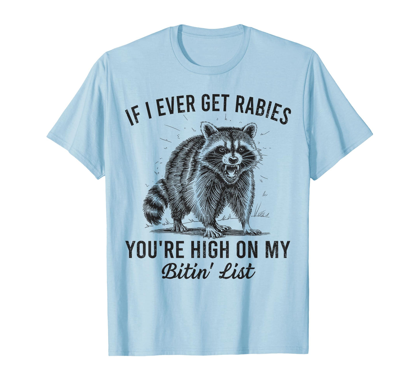 If I Ever Get Rabies You’re High On My Bitin’ List Raccoon T-Shirt