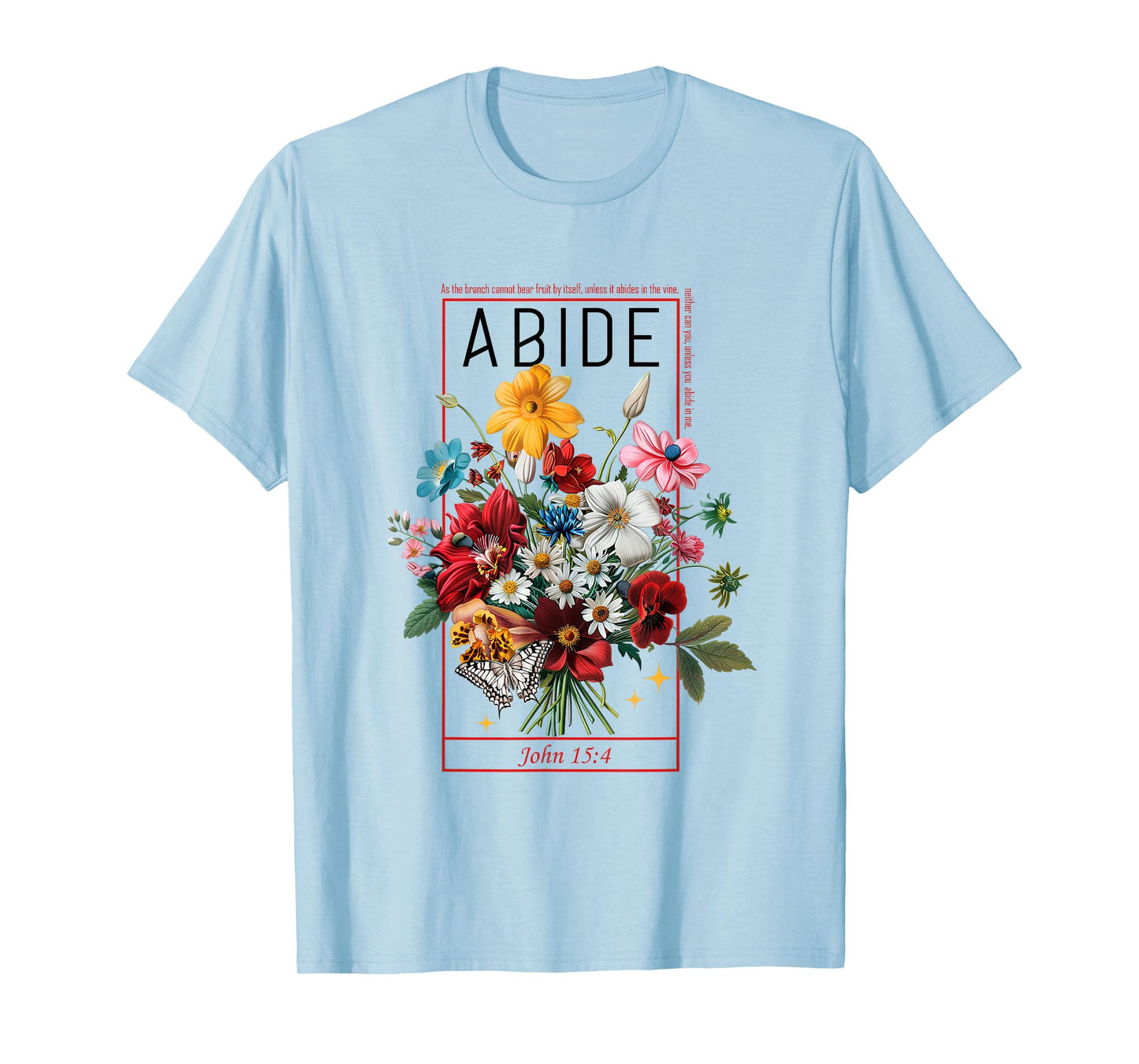 Abide In Me John 15:4 Christian Bible Scripture Flowers T-Shirt