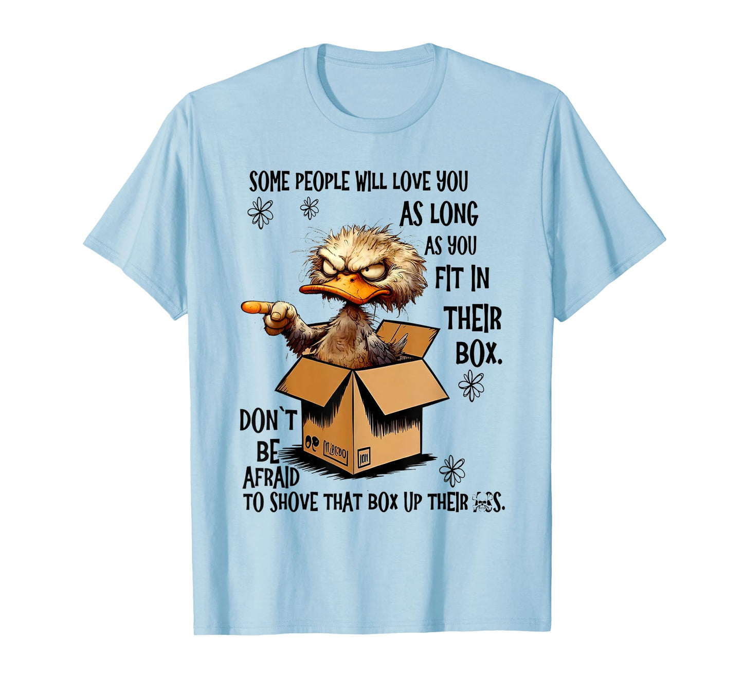 Some people will love you as long as you fit in their box T-Shirt