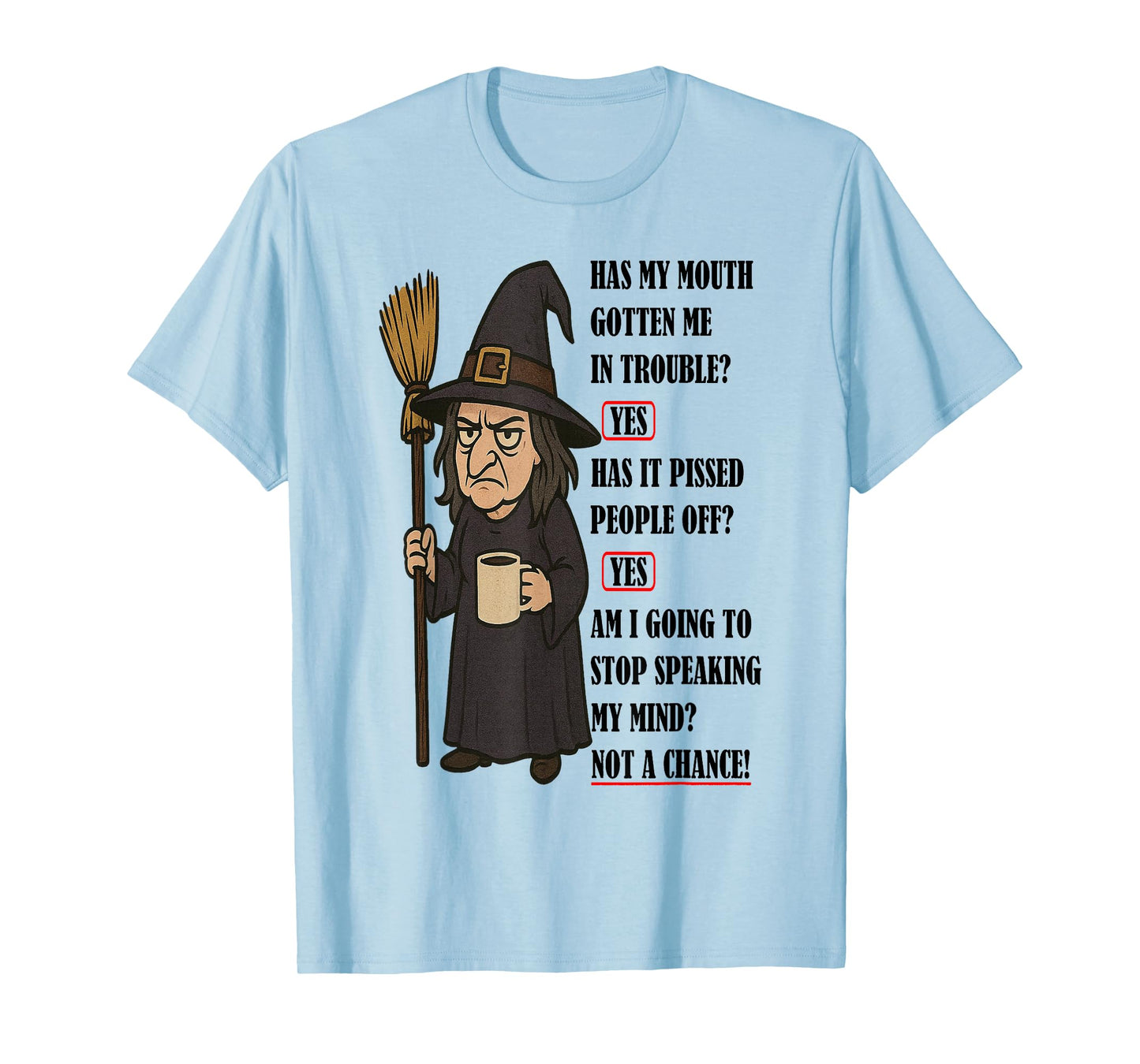 Witch - Has My Mouth Gotten Me in Trouble T-Shirt