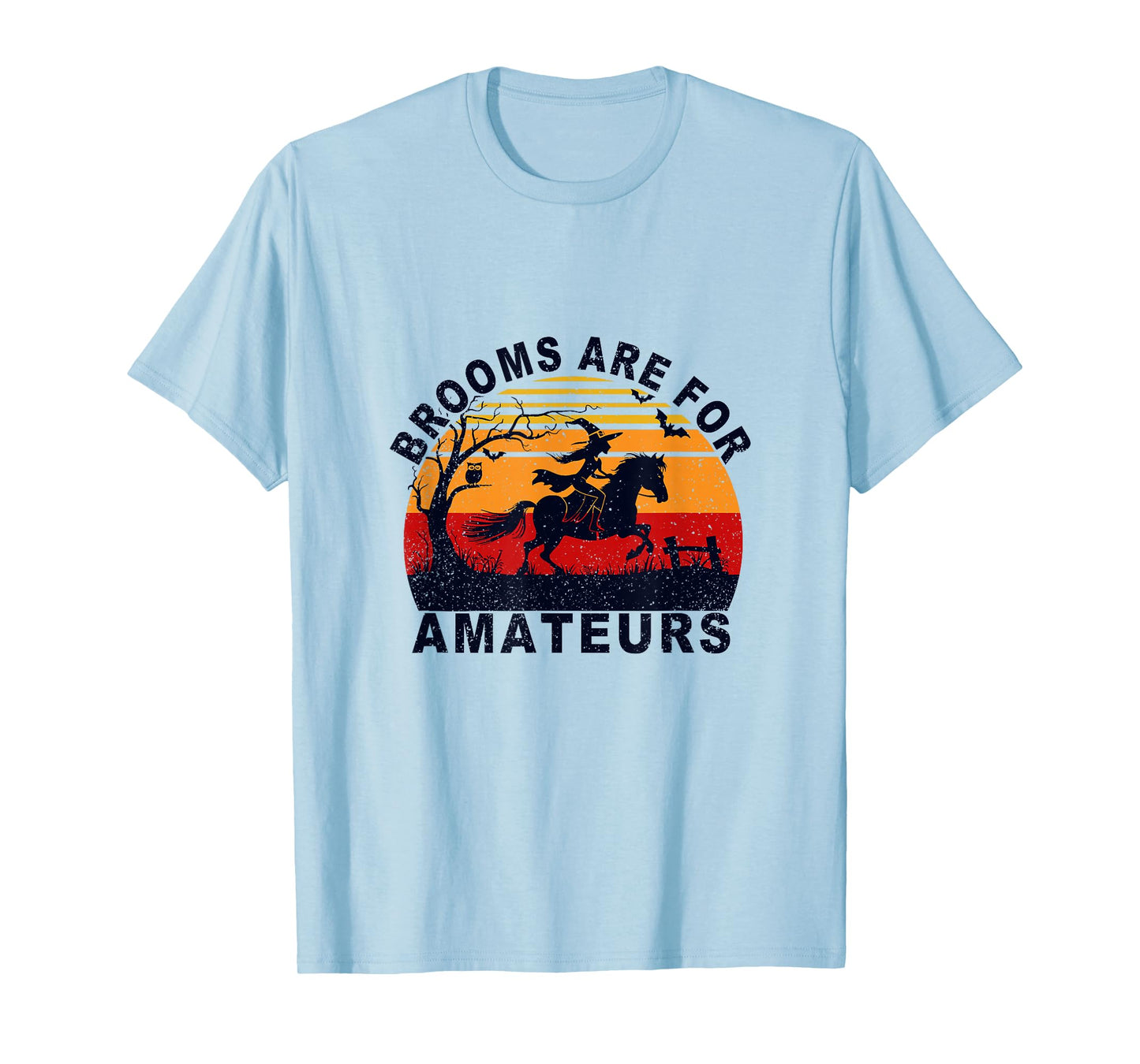 Brooms are for Amateurs with Witch Horse Riding Halloween T-Shirt