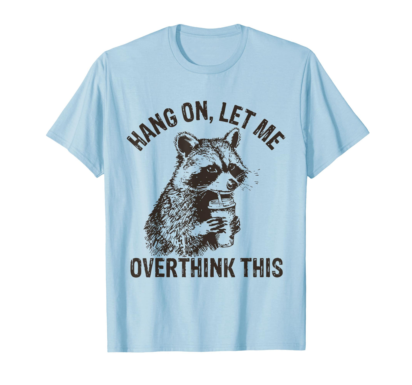 Hang On Let Me Overthink This Funny Raccoon Sarcastic T-Shirt