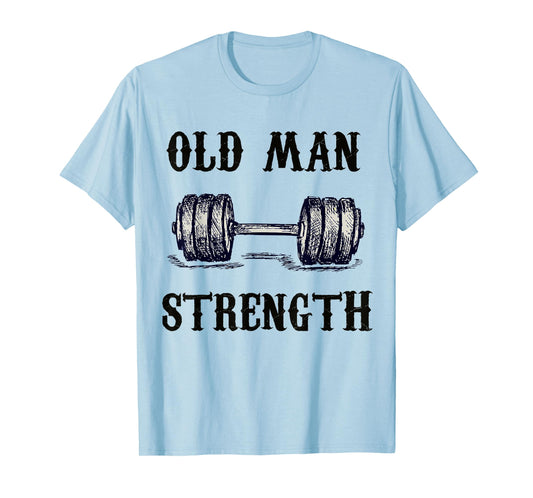 Old Man Strength Gym Shirt T-Shirt Training Shirt T-Shirt