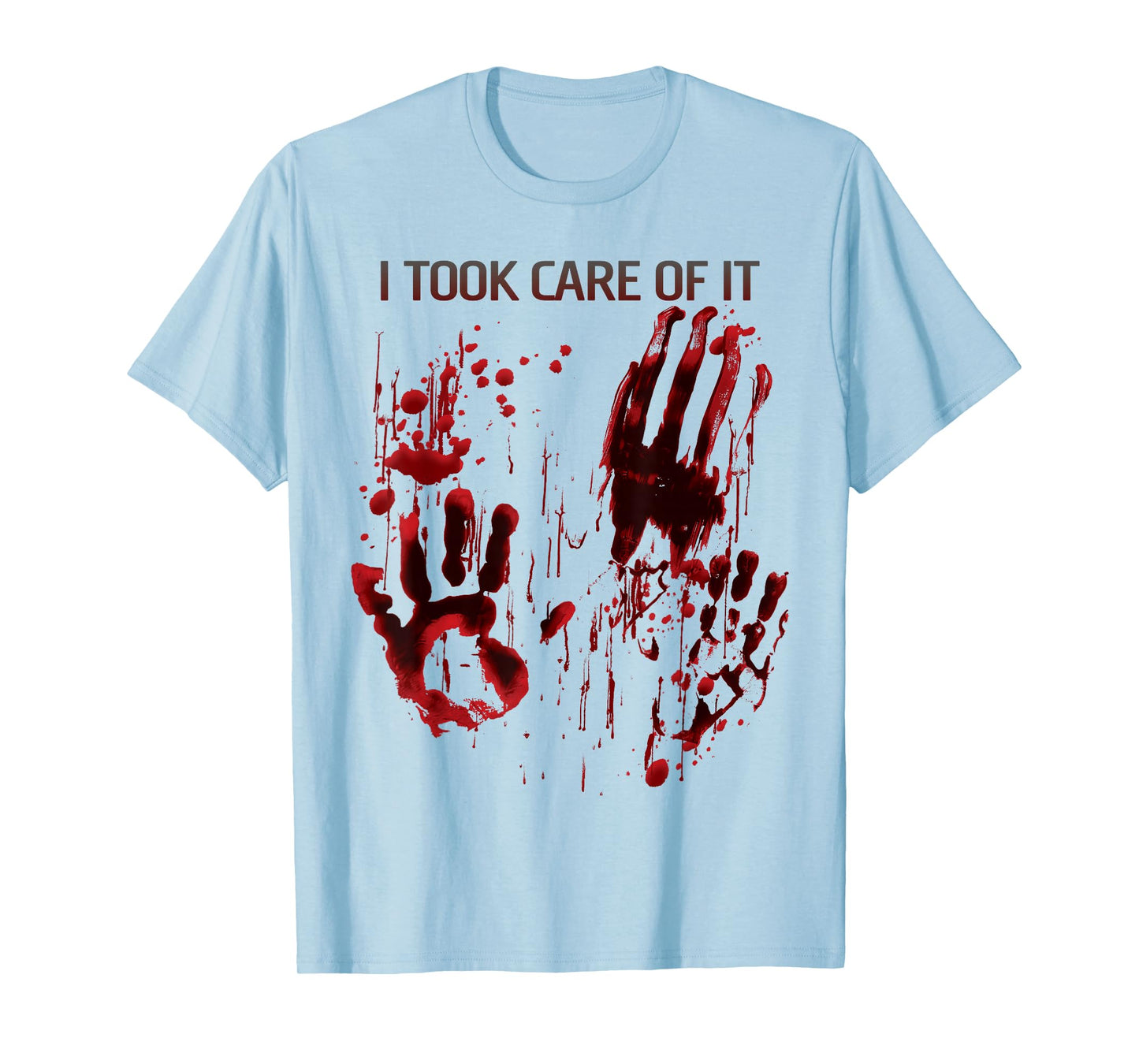 I Took Care Of It Bloody Shirt Blood Splatter Horror Zombie T-Shirt