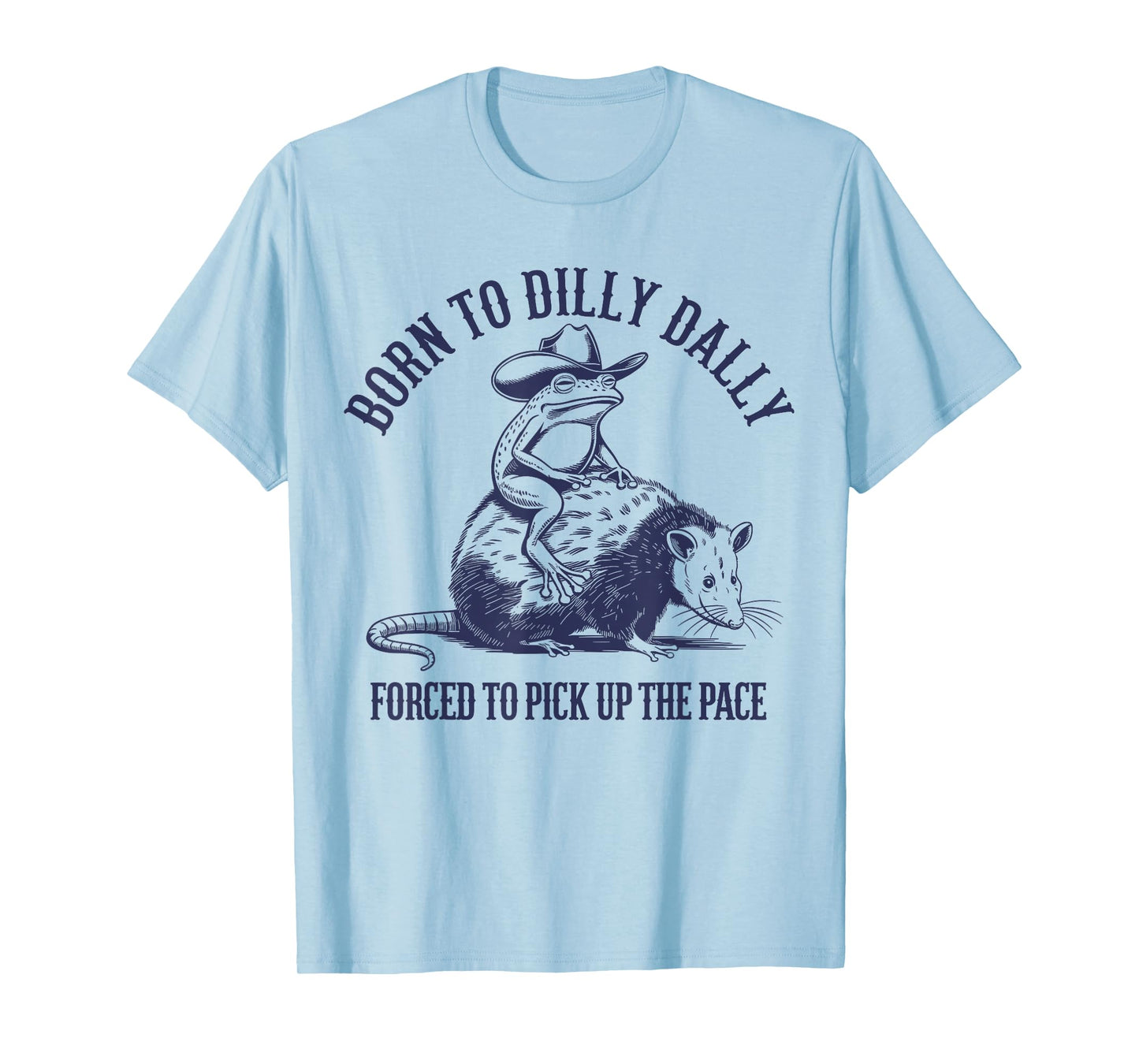 Born To Dilly Dally Forced To Pick Up The Pace Frog Oppossum T-Shirt