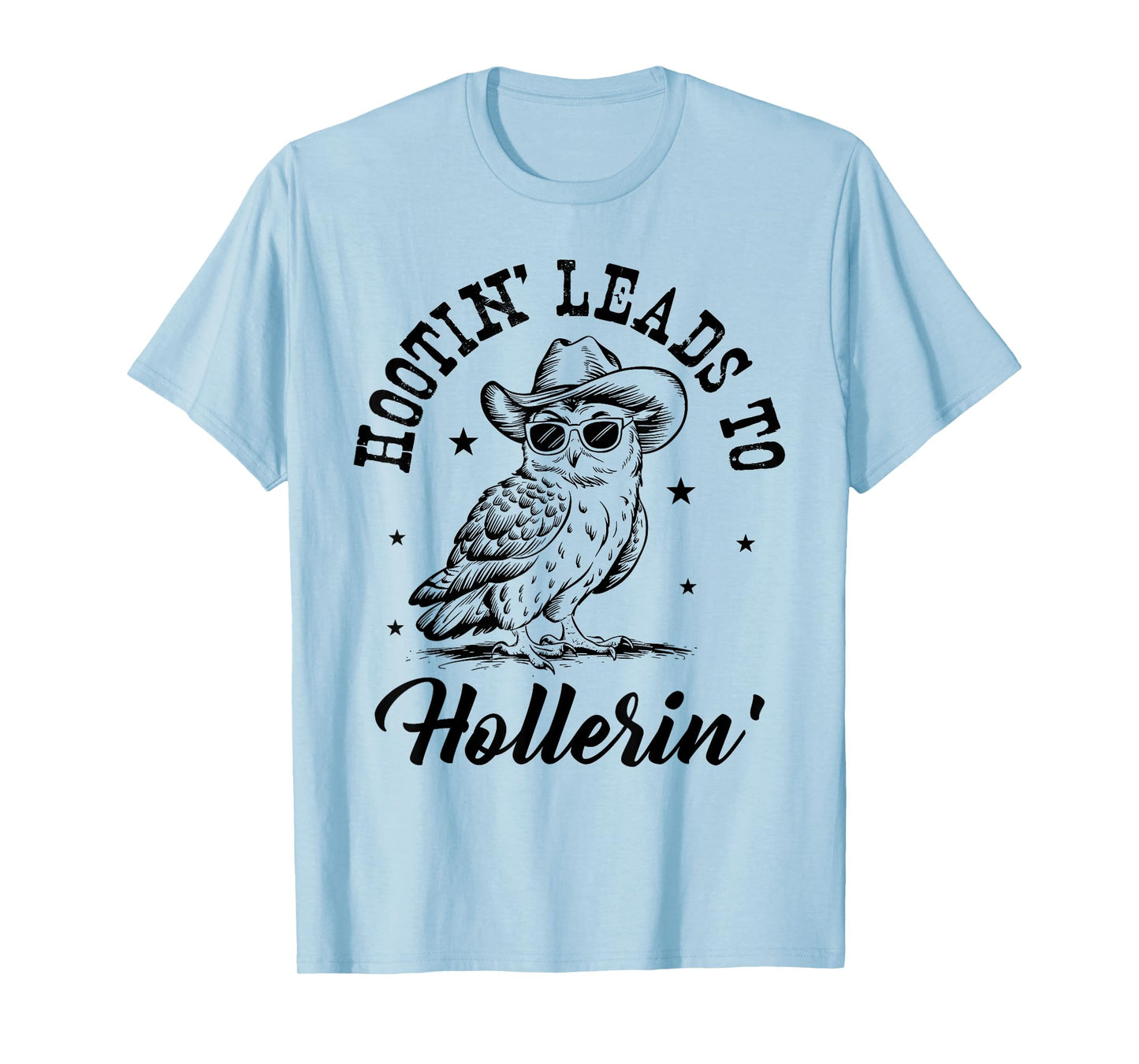 Hootin Leads To Hollerin T-Shirt