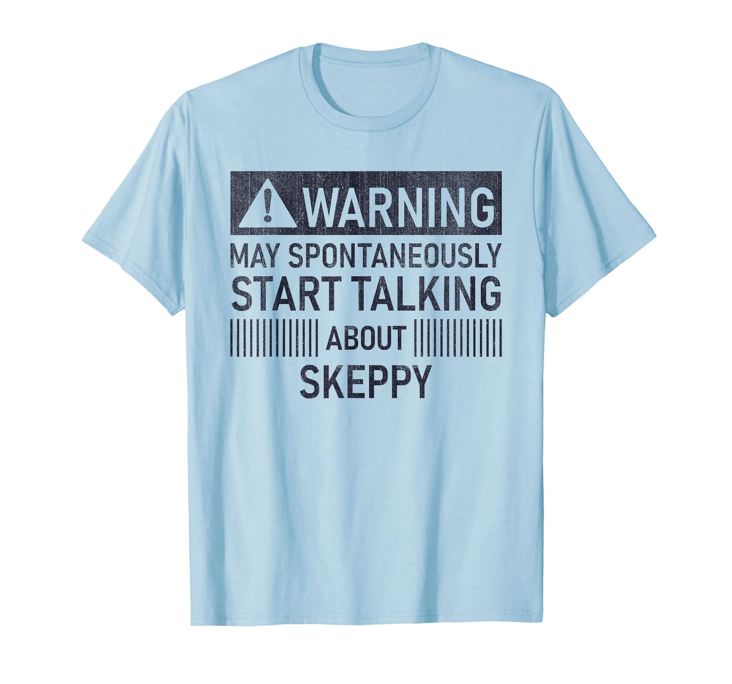 Warning May Spontaneously Start Talking About Skeppy T-Shirt