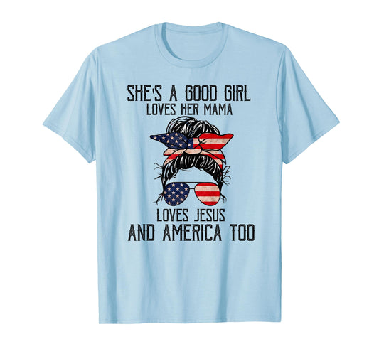 She's A Good Girl Loves Her Mama Jesus & America Too T-Shirt