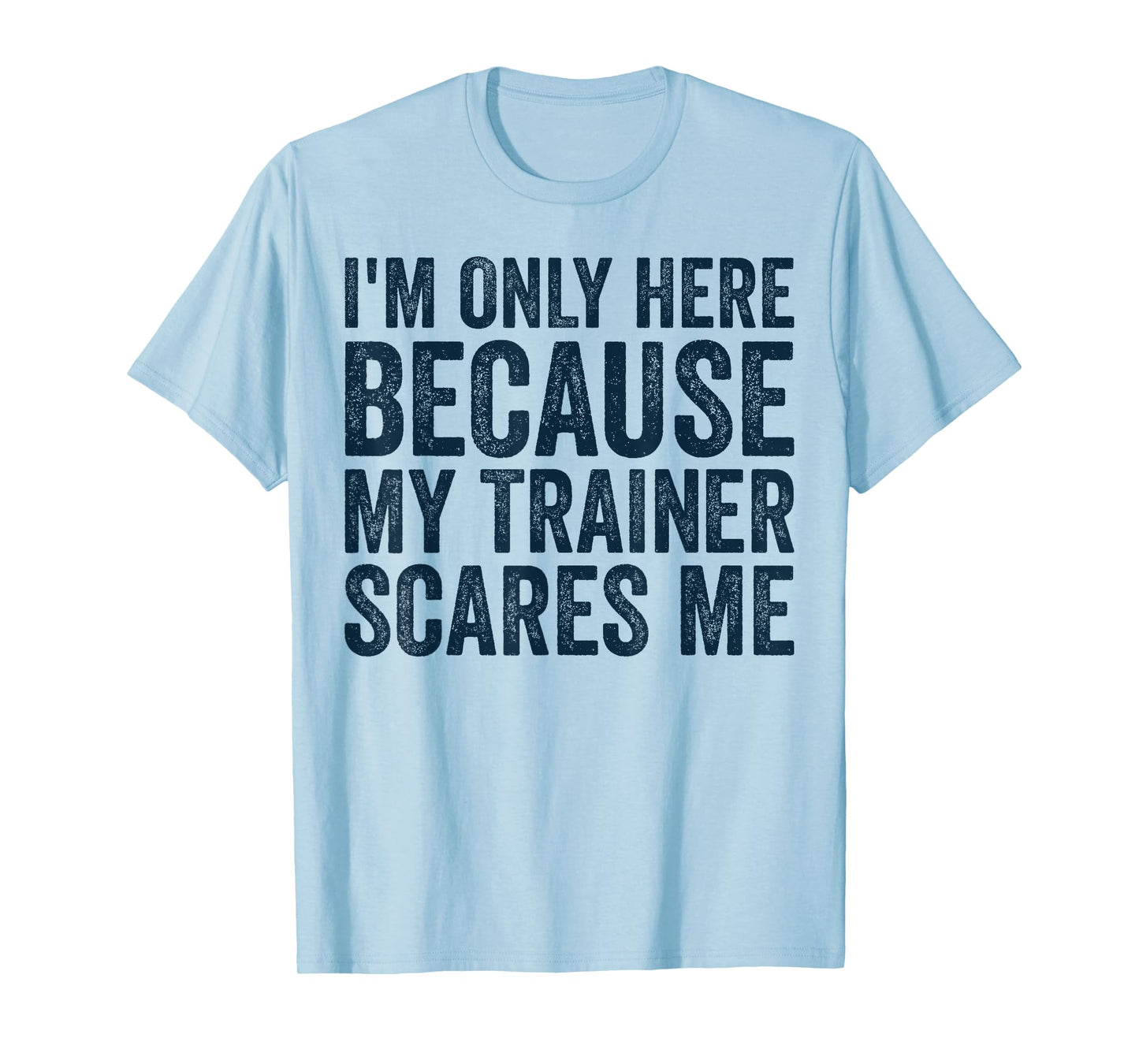 I'm Only Here Because My Trainer Scares Me Retro Workout T-Shirt