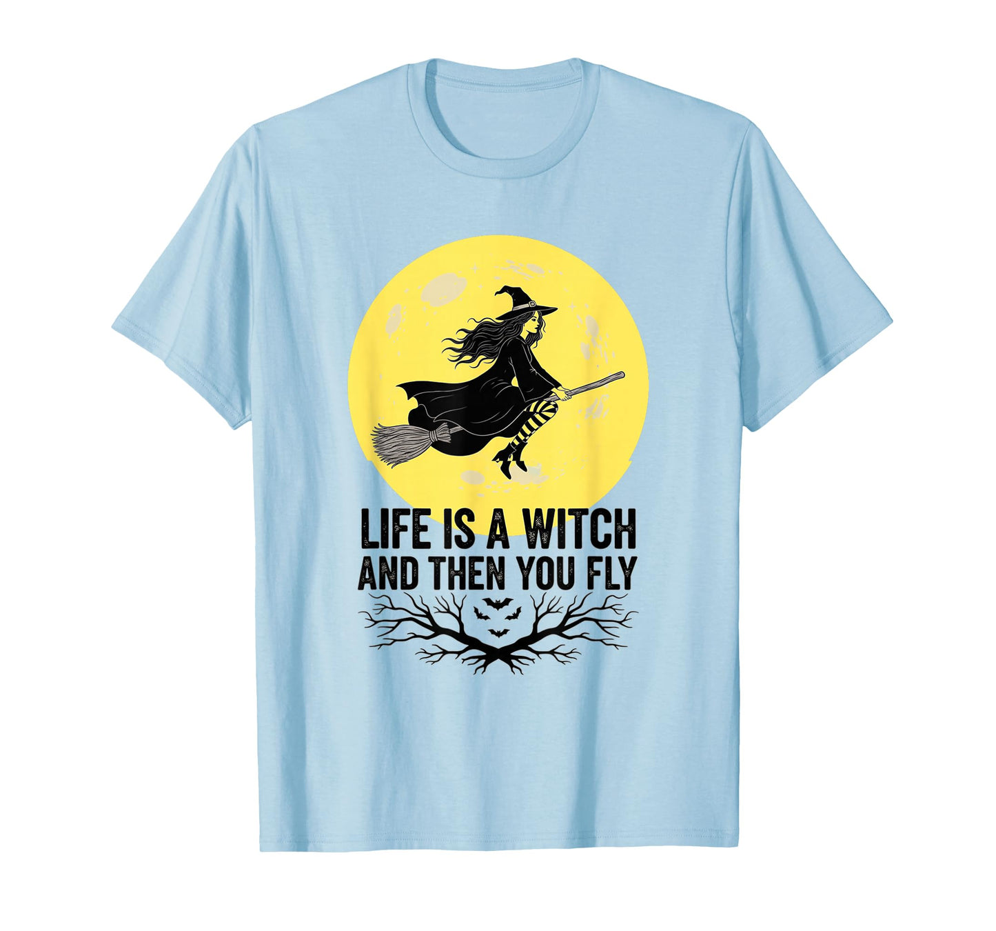 Halloween, Life is a Witch and Then You Fly, Funny T-Shirt