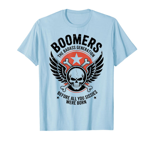 Boomers Generation Before All You Sissie Were Born T-Shirt
