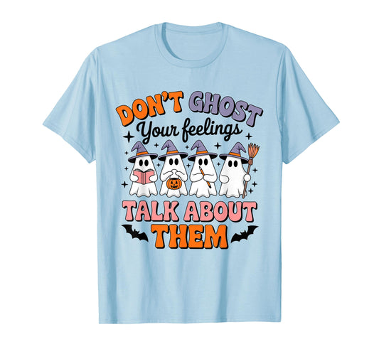 Don't Ghost Your Feelings Talk About Them Halloween Ghost T-Shirt