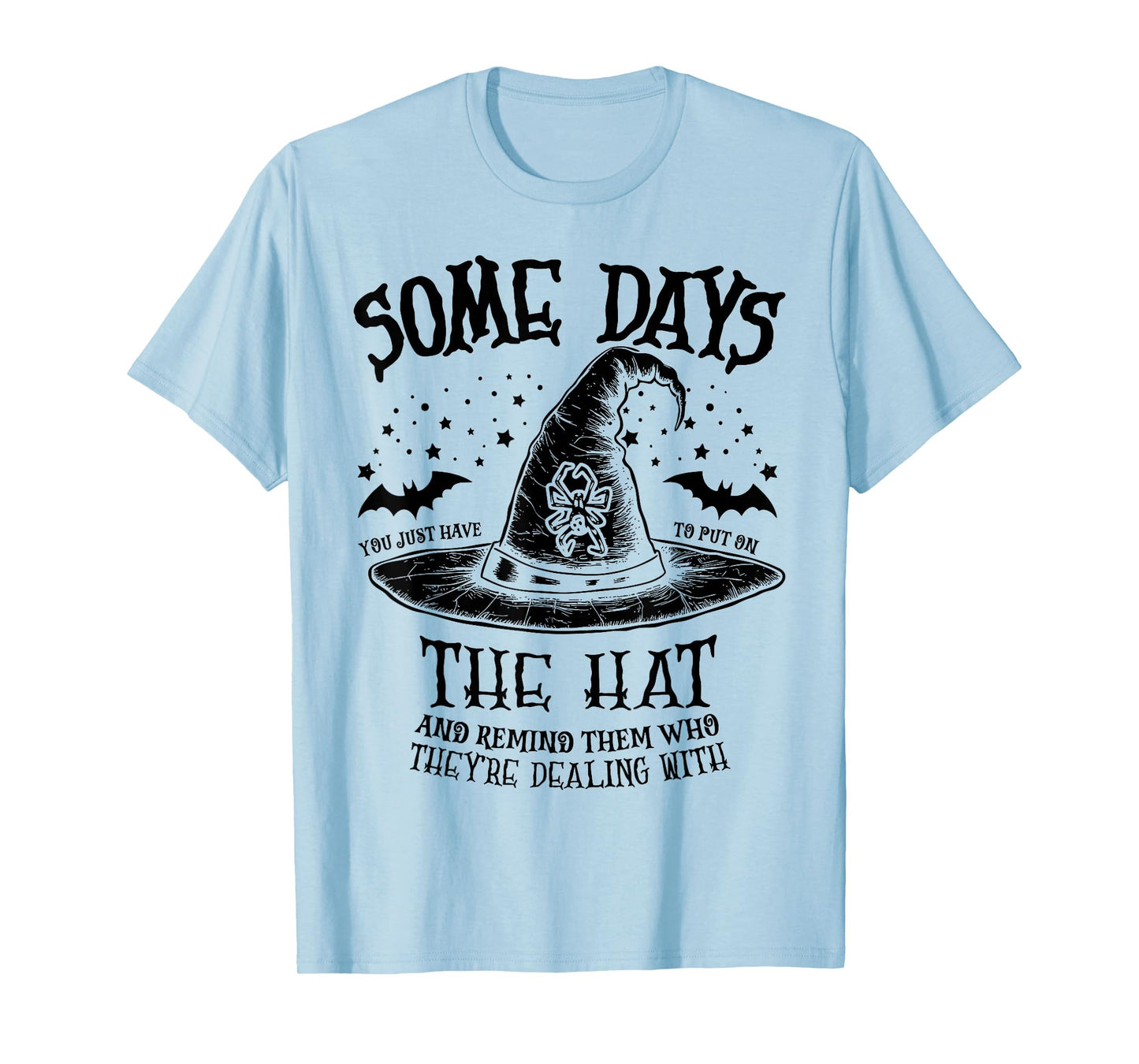 Some Days You Just Have to Put On The Hat Witch Halloween T-Shirt
