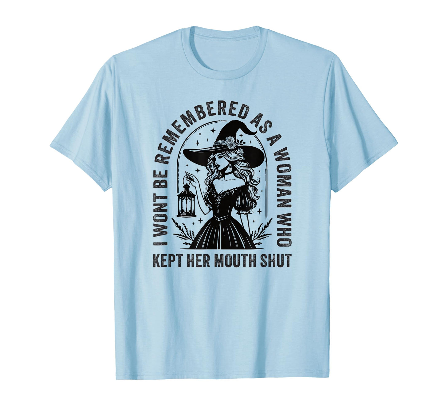 I Won't Be Remembered As A Woman Who Kept Her Mouth Shut T-Shirt