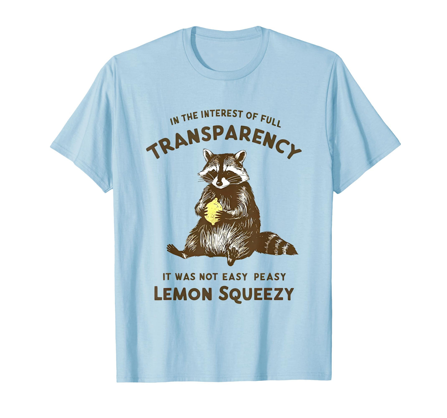 in the interest of full transparency it was not easy peasy T-Shirt
