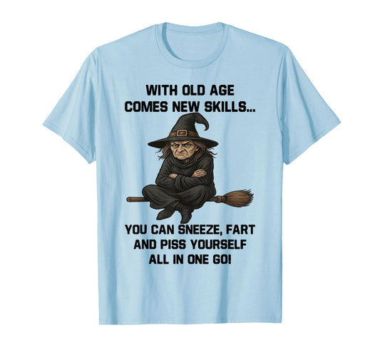 Witch - with Old Age Comes New Skills You Can Sneeze Fart T-Shirt
