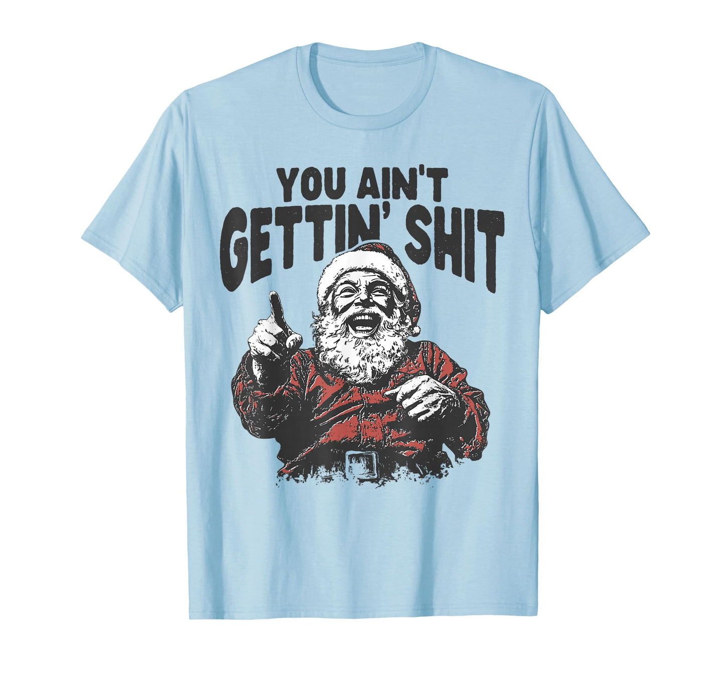 You Ain't Gettin' Shit Funny Santa Christmas Pajamas Holiday T-Shirt