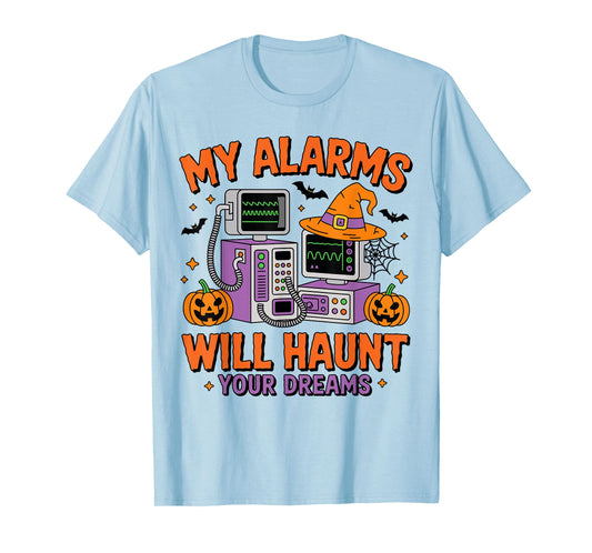 My Alarms Will Haunt Your Dreams Halloween Nurse Funny T-Shirt