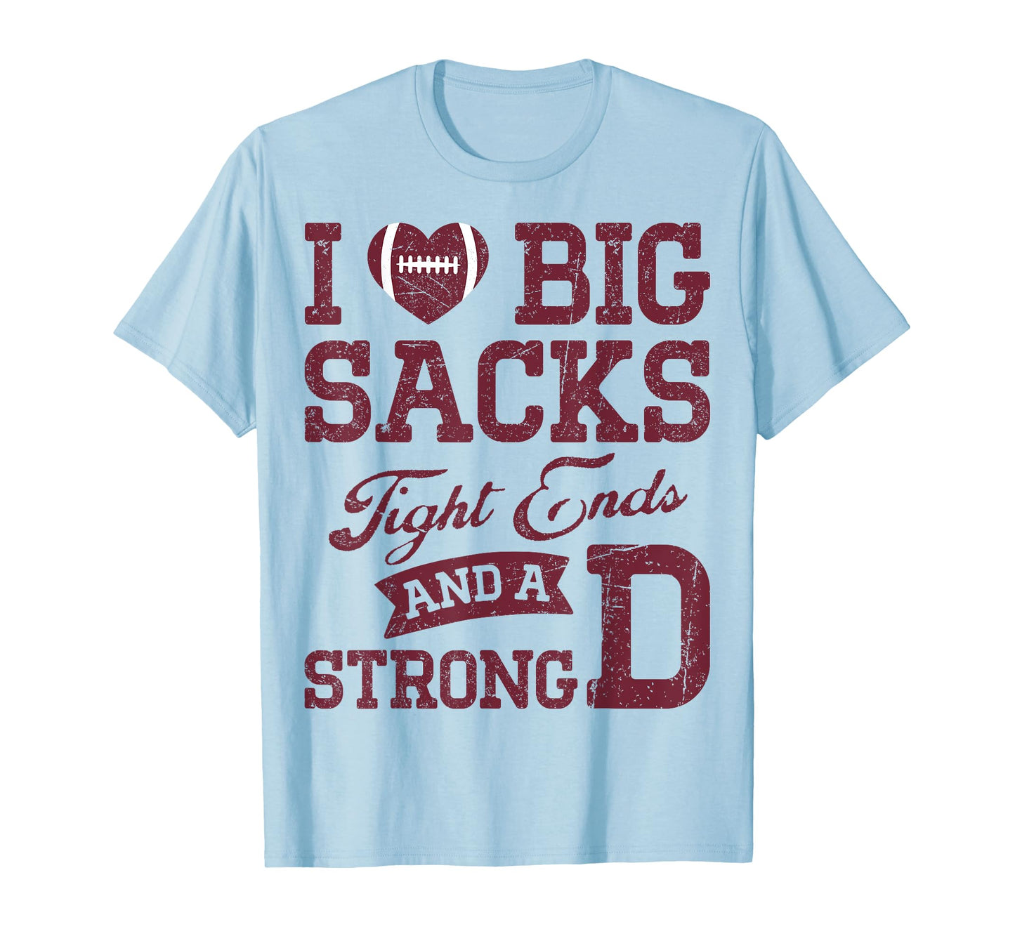 I Love Big Sacks Tight Ends And A Strong D Football Saying T-Shirt
