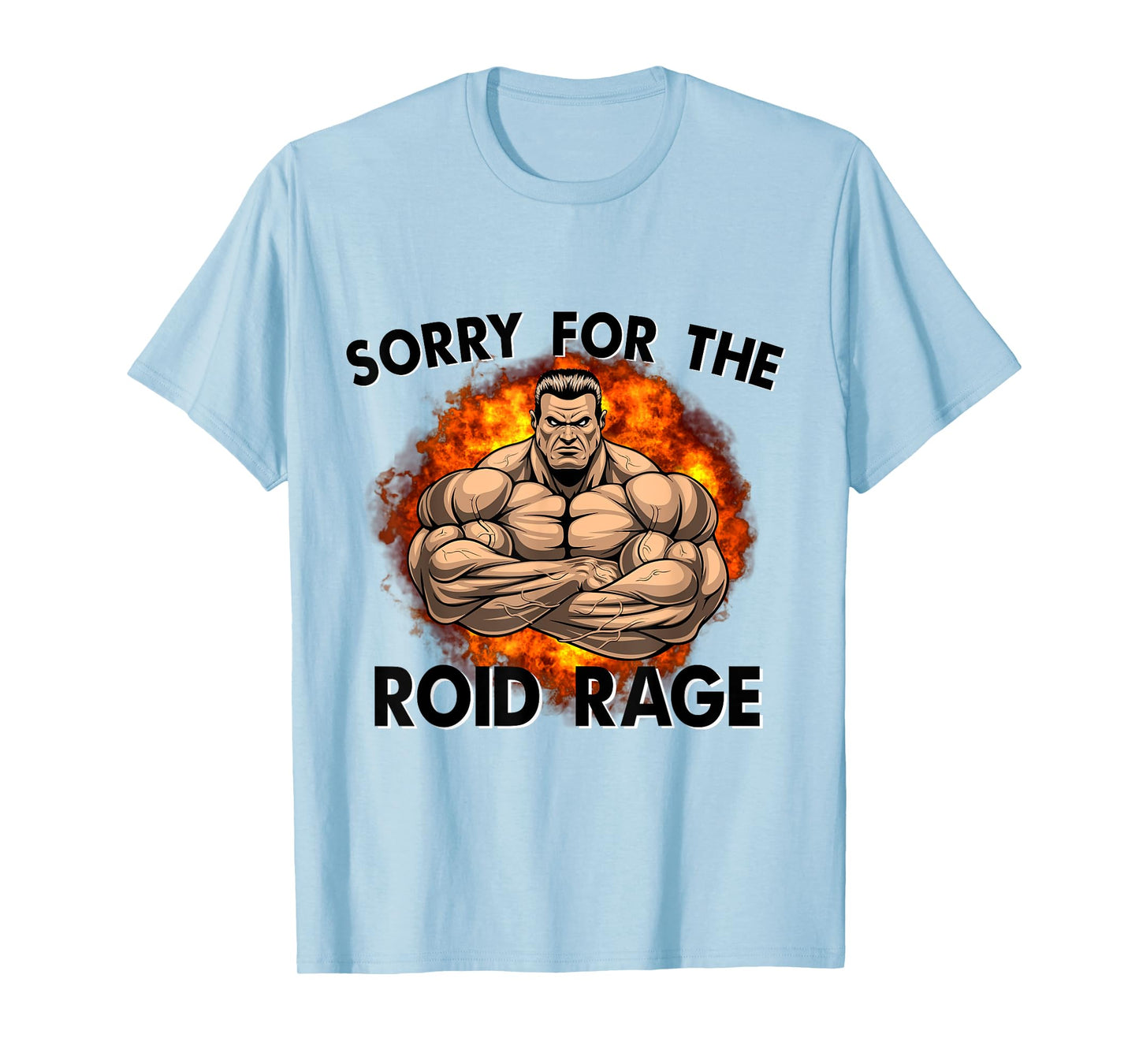 Sorry For The Roid Rage Anabolic Funny Gym Testosterone T-Shirt