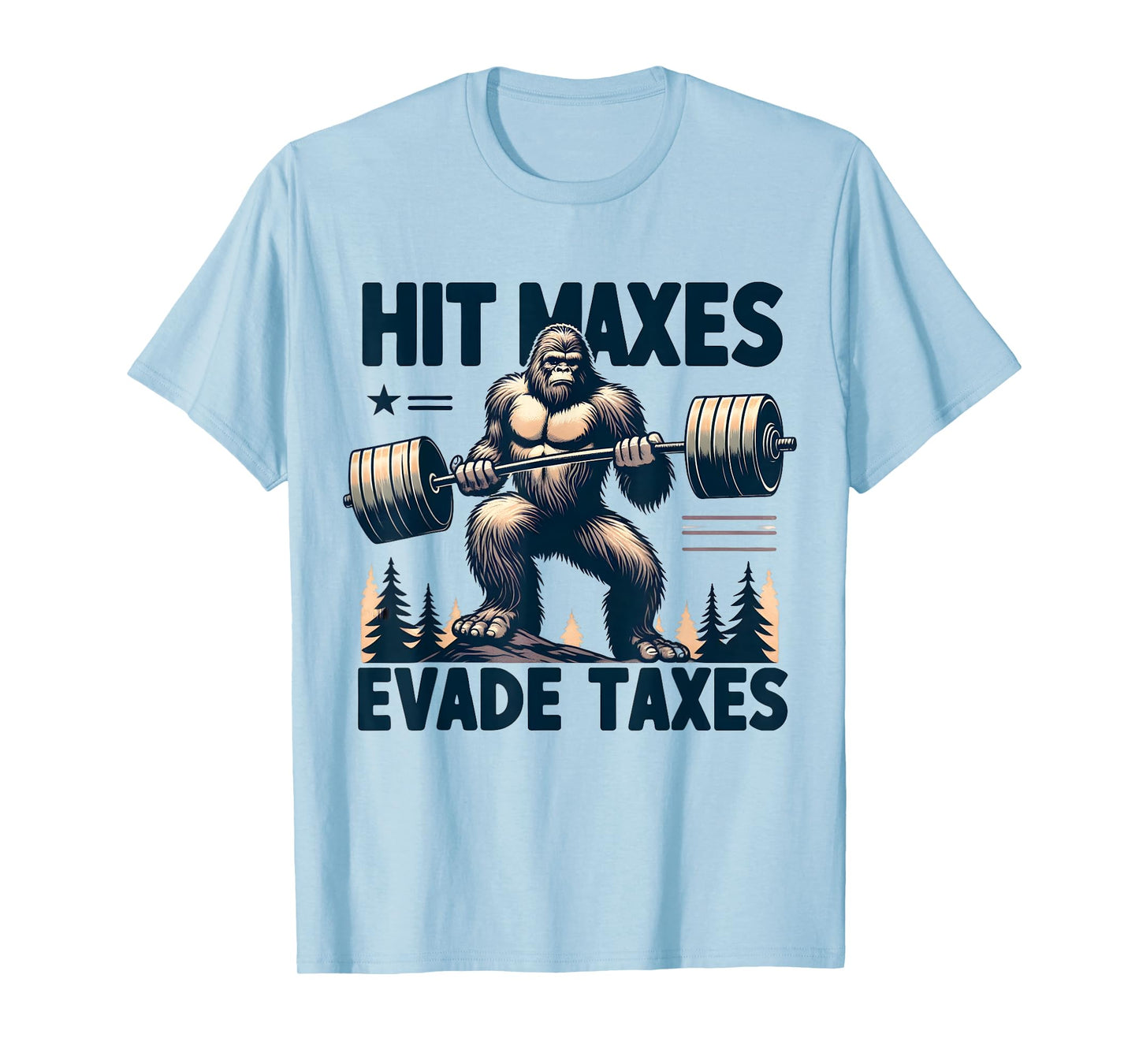 Bigfoot Gym Weightlifting Hit Maxes Evade Taxes Workout T-Shirt