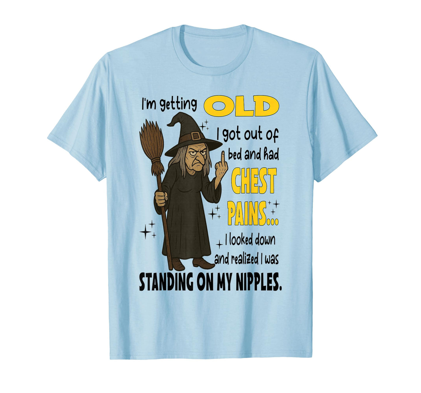 Witch - I'm Getting Old I Got Out of Bed and Had Chest Pains T-Shirt