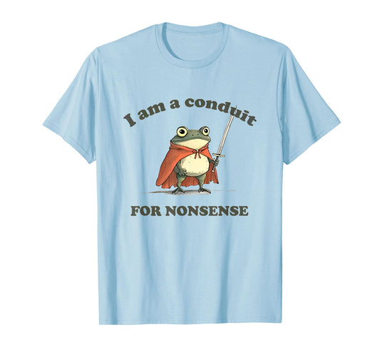 I Am A Conduit For Nonsense Funny Frog T-Shirt