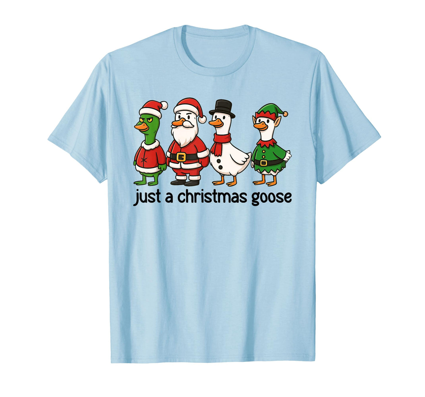 Just A Christmas Goose Cute Funny Holiday Santa ELF Snowman T-Shirt