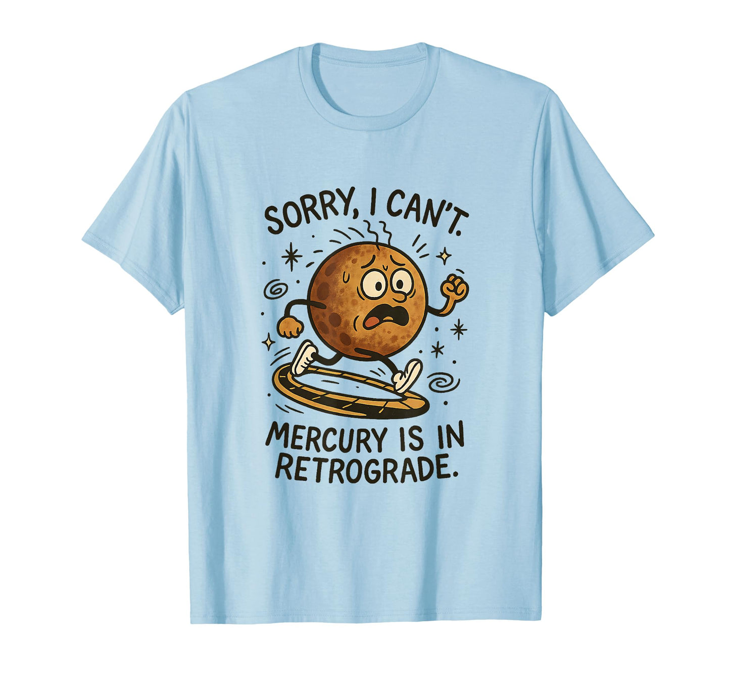 Funny Mercury Retrograde Astrology Sorry I Can't Sarcastic T-Shirt