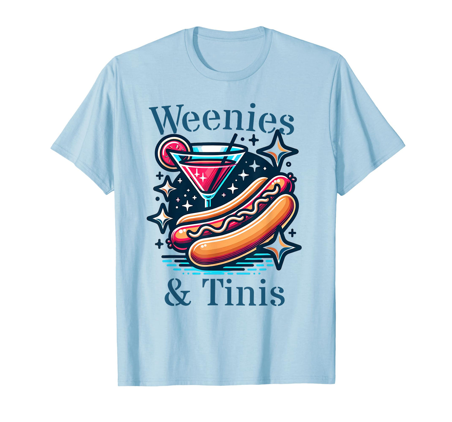 Weenies and martinis hotdog with martini weenies and tinis Men Women T-Shirt