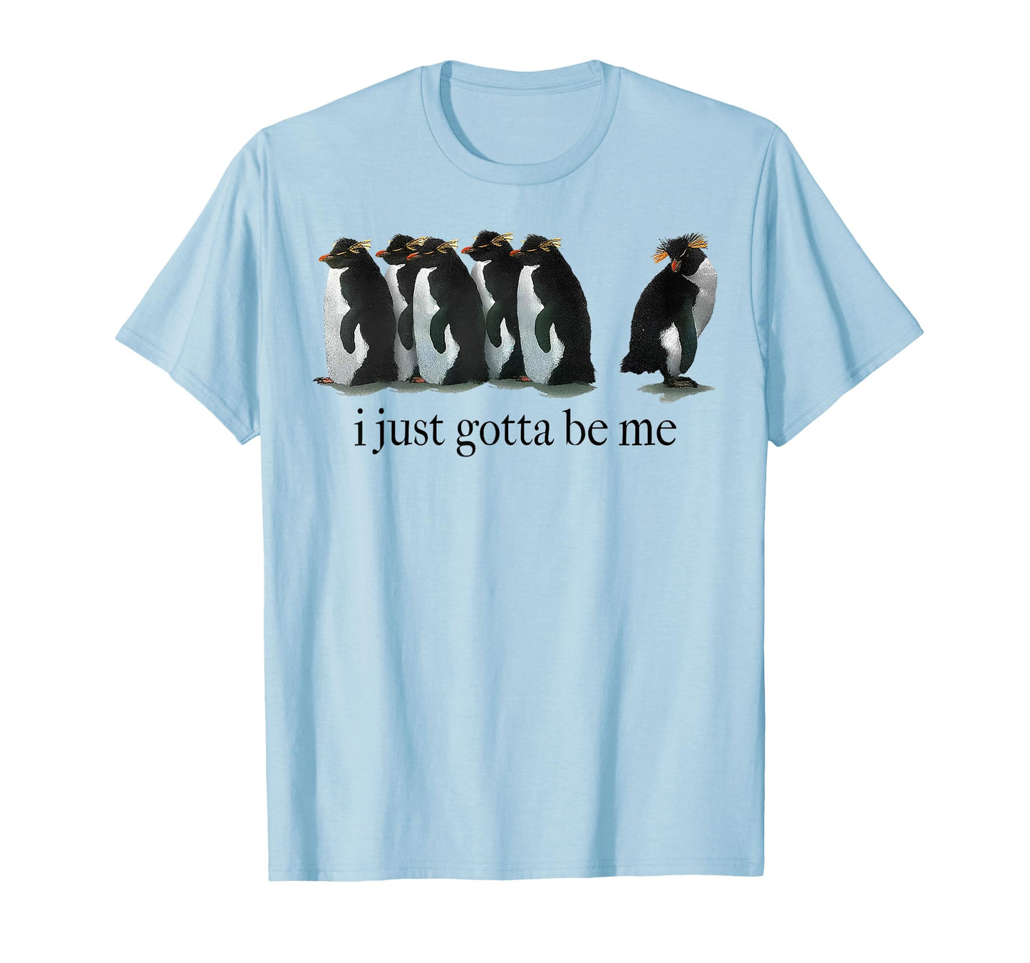 I Just Gotta Be Me Penguin T-Shirt
