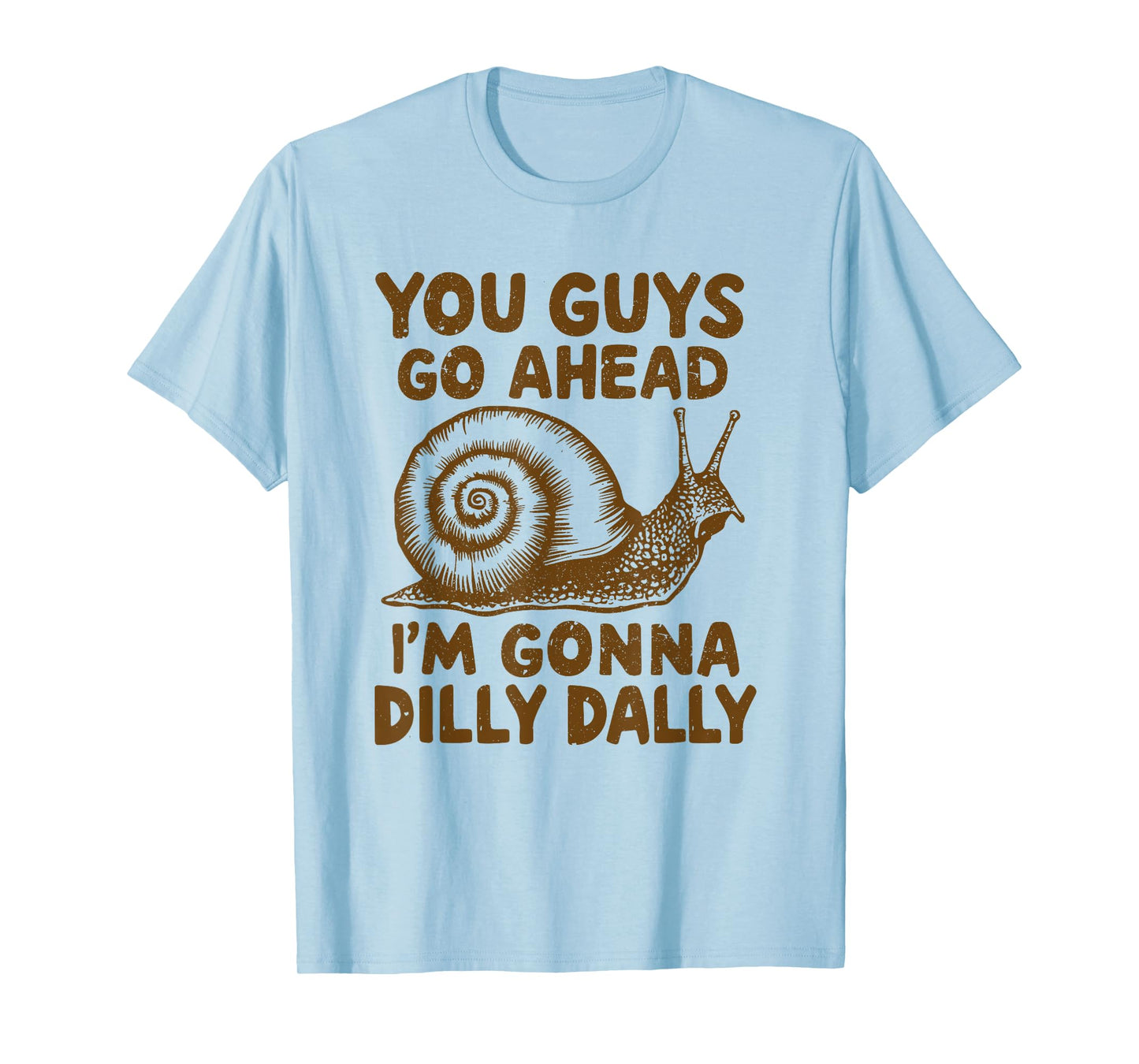 Snail You Guys Go Ahead I'm Gonna Dilly Dally T-Shirt