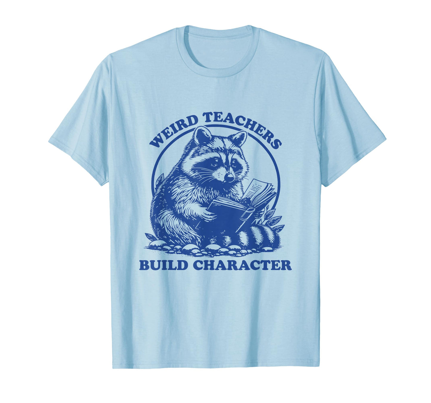 Weird Teachers Build Character Appreciation Raccoon T-Shirt