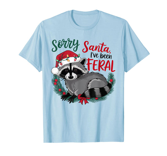 Sorry Santa I’ve Been Feral Raccoon Christmas Funny Xmas T-Shirt