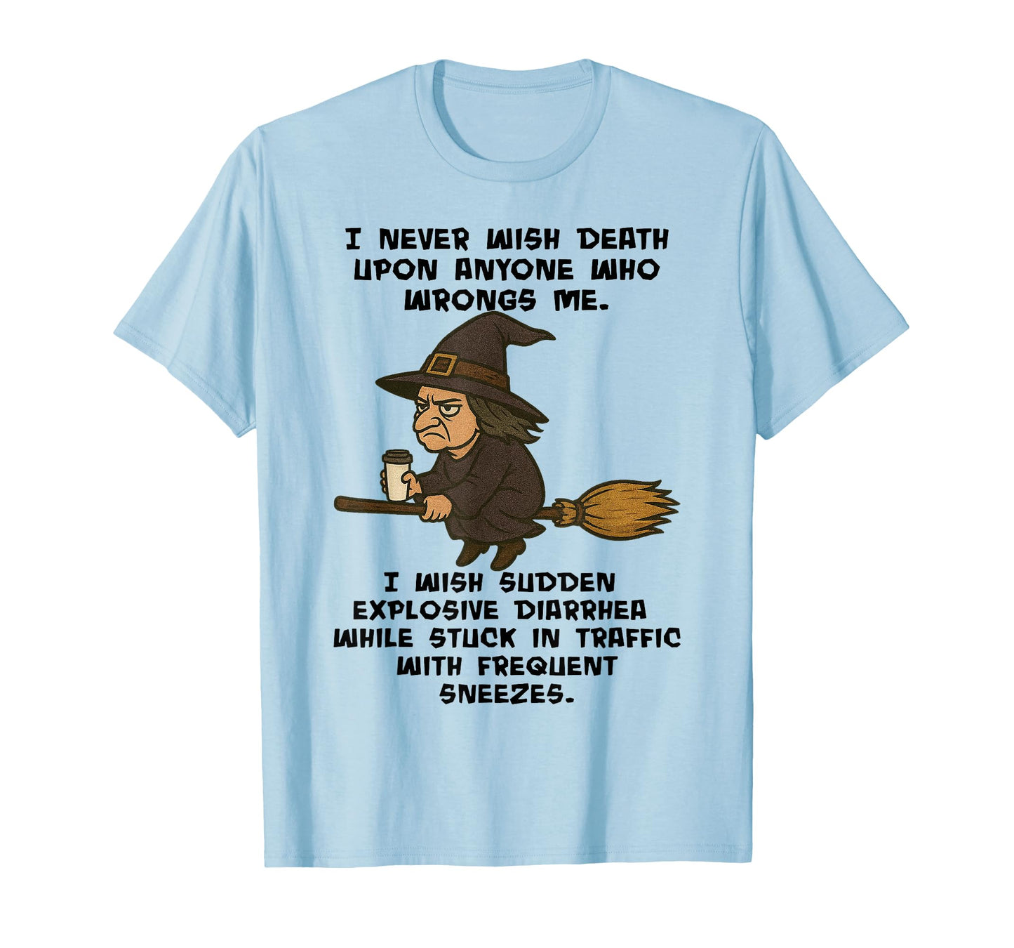 Witch - I Never Wish Death Upon Anyone Who Wrongs Me T-Shirt