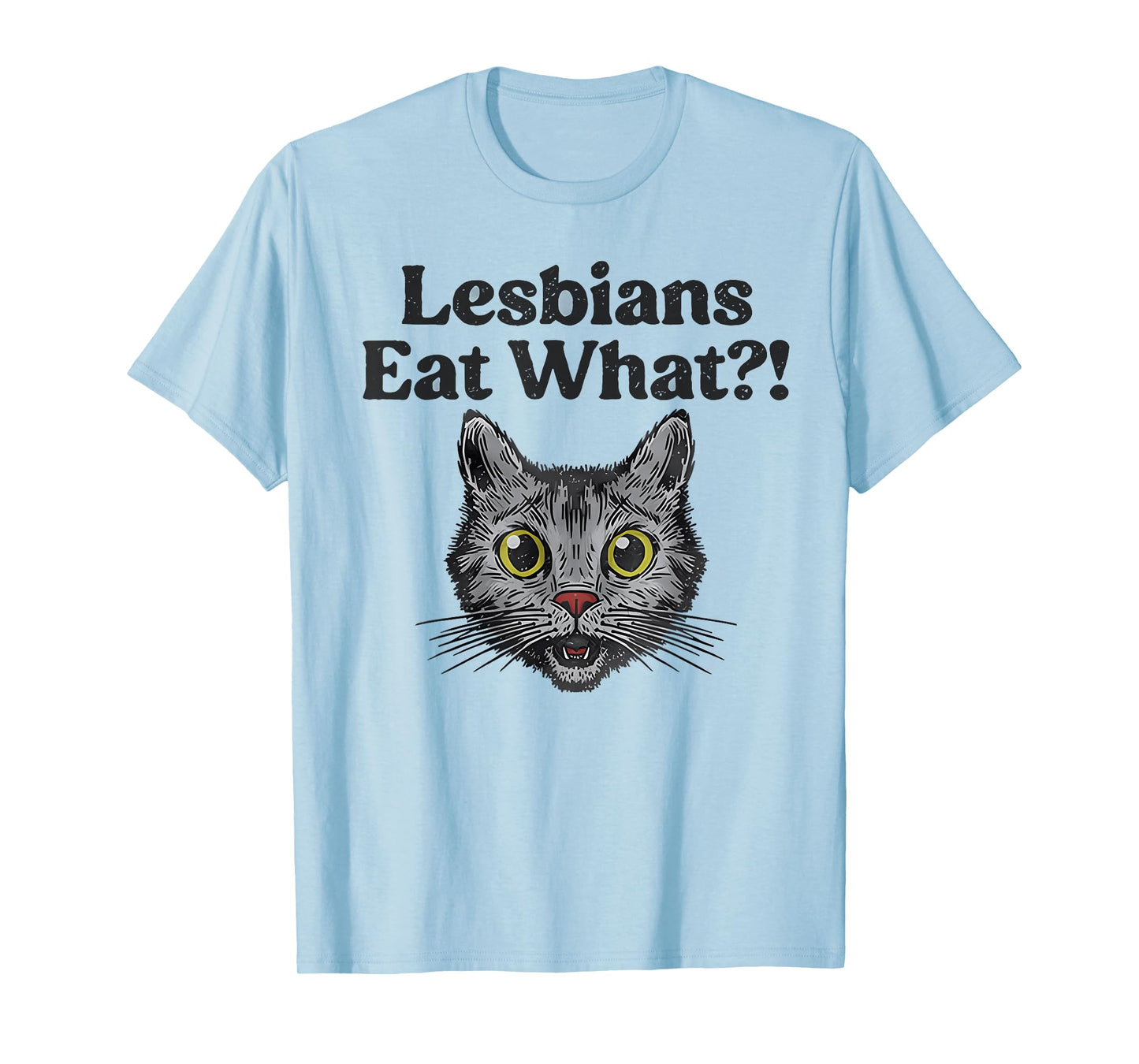 Lesbians Eat What?! Funny Cat Gay Pride LGBTQ Pun T-Shirt