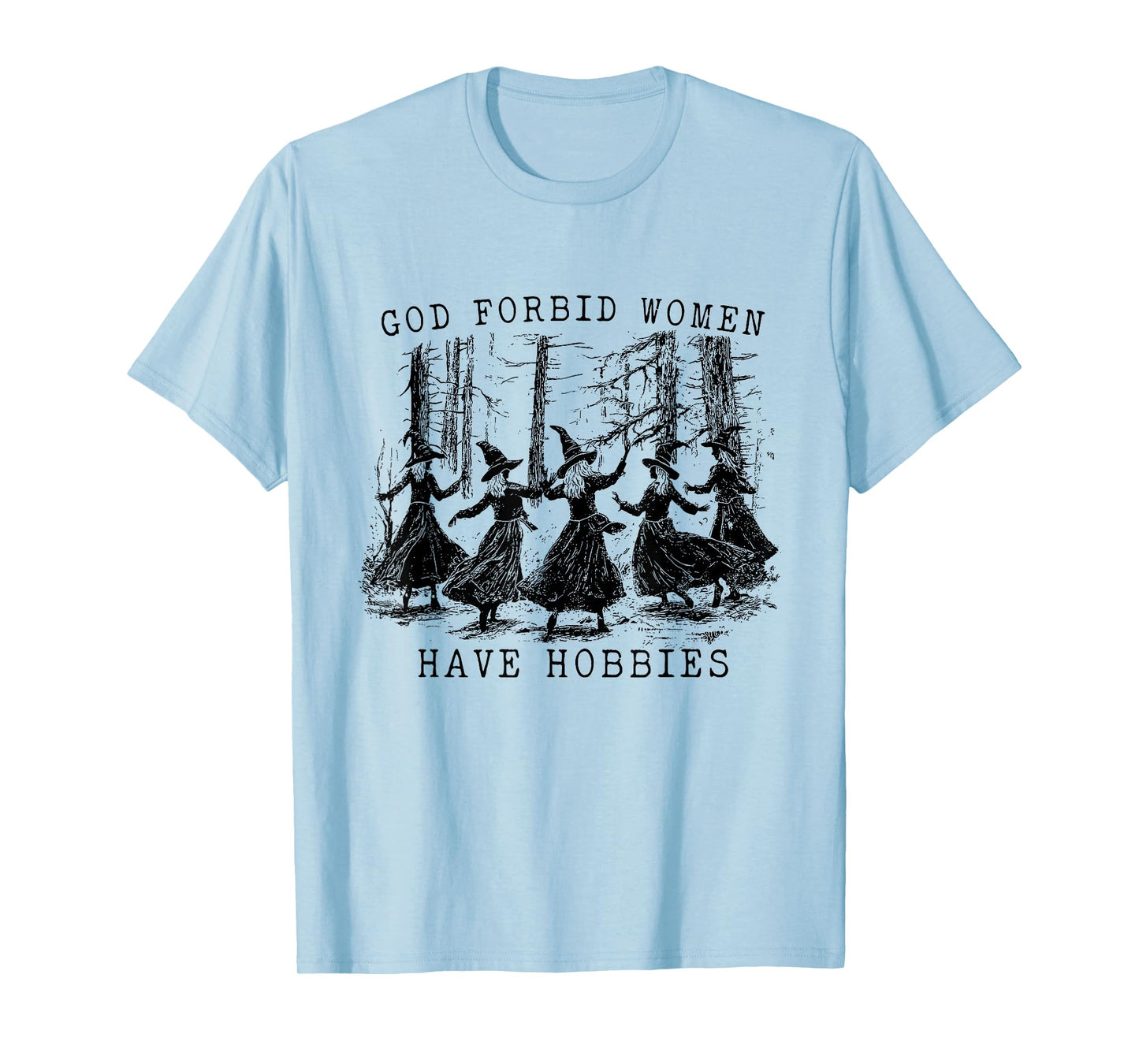 God Forbid Women Have Hobbies Witchy Feminist Halloween T-Shirt