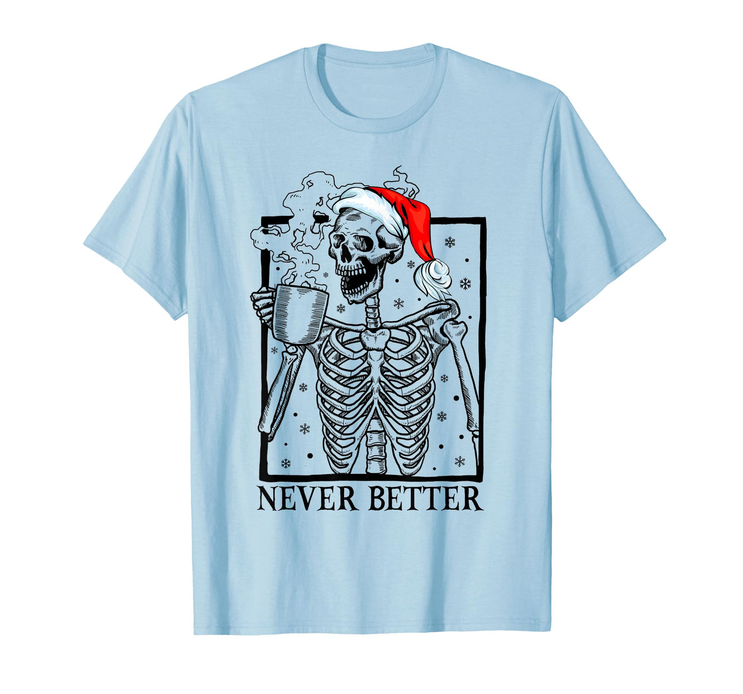 Santa Skeleton Skull Drinking Coffee Never Better Christmas T-Shirt