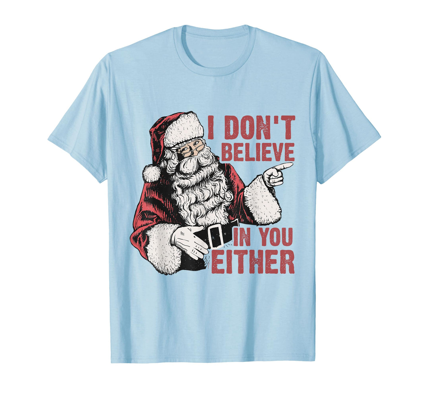 I Don’t Believe in You Either Funny Santa Claus Humor T-Shirt