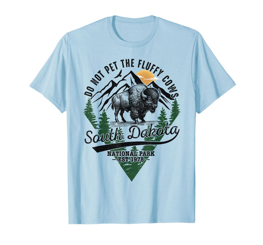 Do Not Pet The Fluffy Cows South Dakota Bison National Park T-Shirt