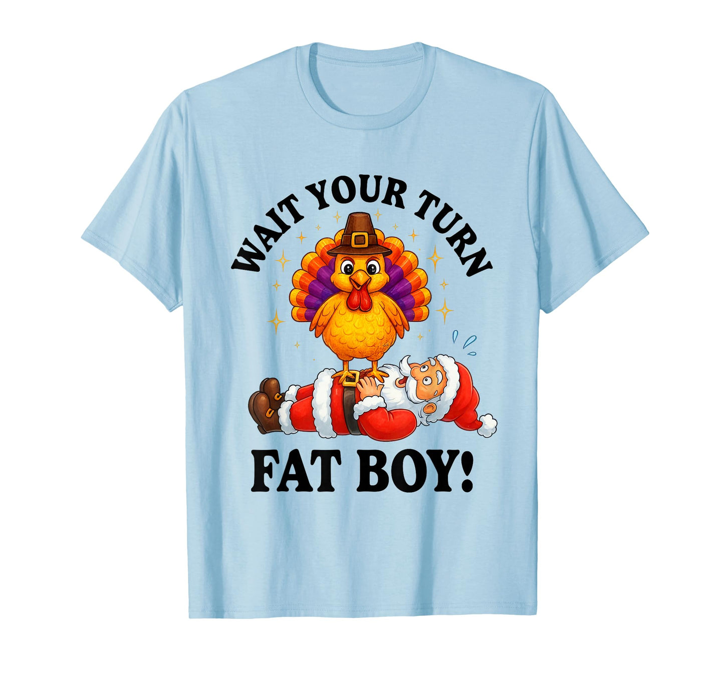 Wait Your Turn Fat Boy Turkey Santa Thanksgiving Christmas T-Shirt