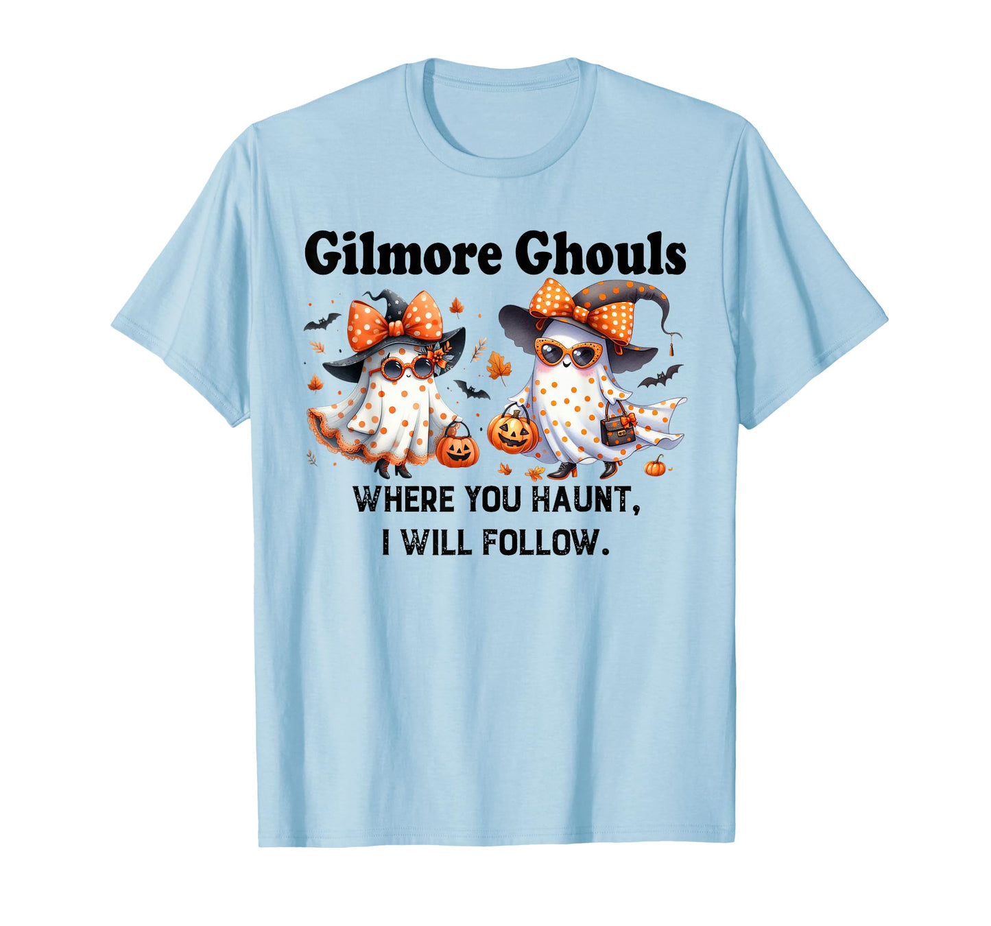 Gilmore Ghouls Where You Haunt I Will Follow Ghost Halloween T-Shirt