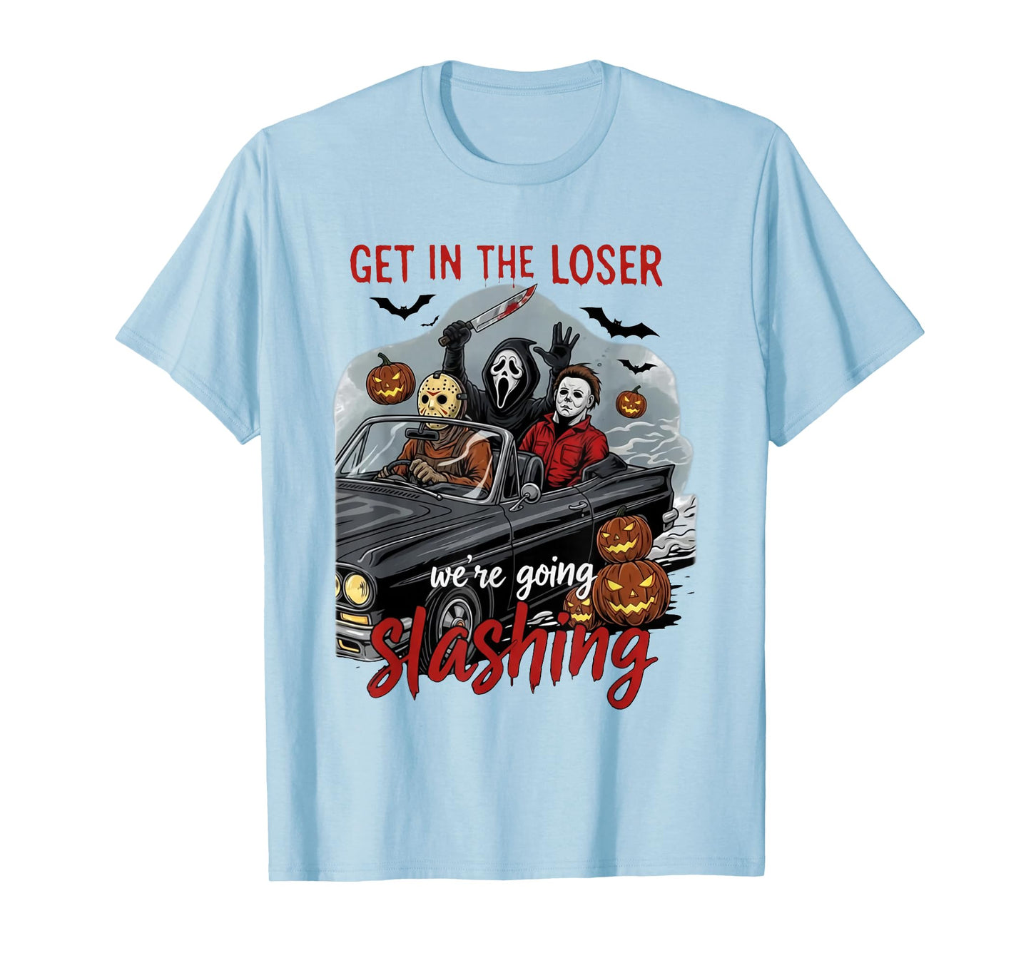 Get in Loser We're Going Slashing Horror Halloween Character T-Shirt
