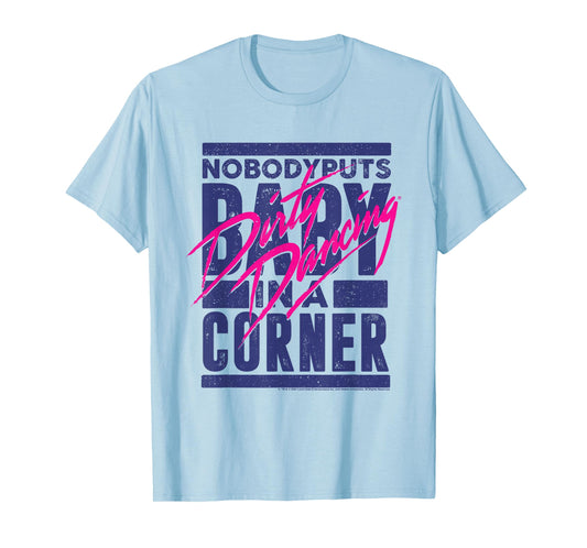 Dirty Dancing Nobody Puts Baby In A Corner Johnny Quote T-Shirt