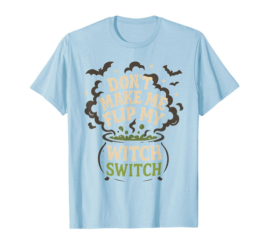 Don't Make Me Flip My Witch Switch Funny Halloween Women T-Shirt
