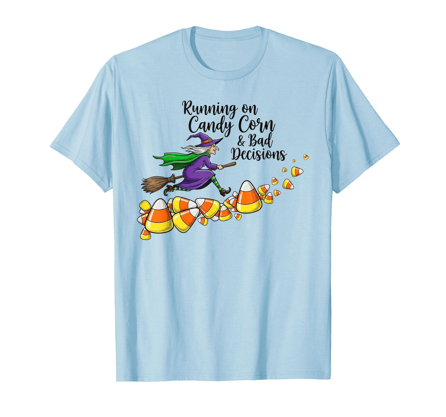 Running on Candy Corn and Bad Decisions -Fun Witch Halloween T-Shirt