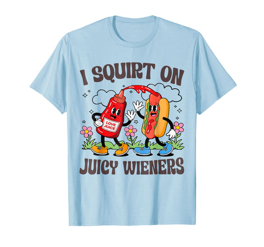 I Squirt On Juicy Wieners T-Shirt