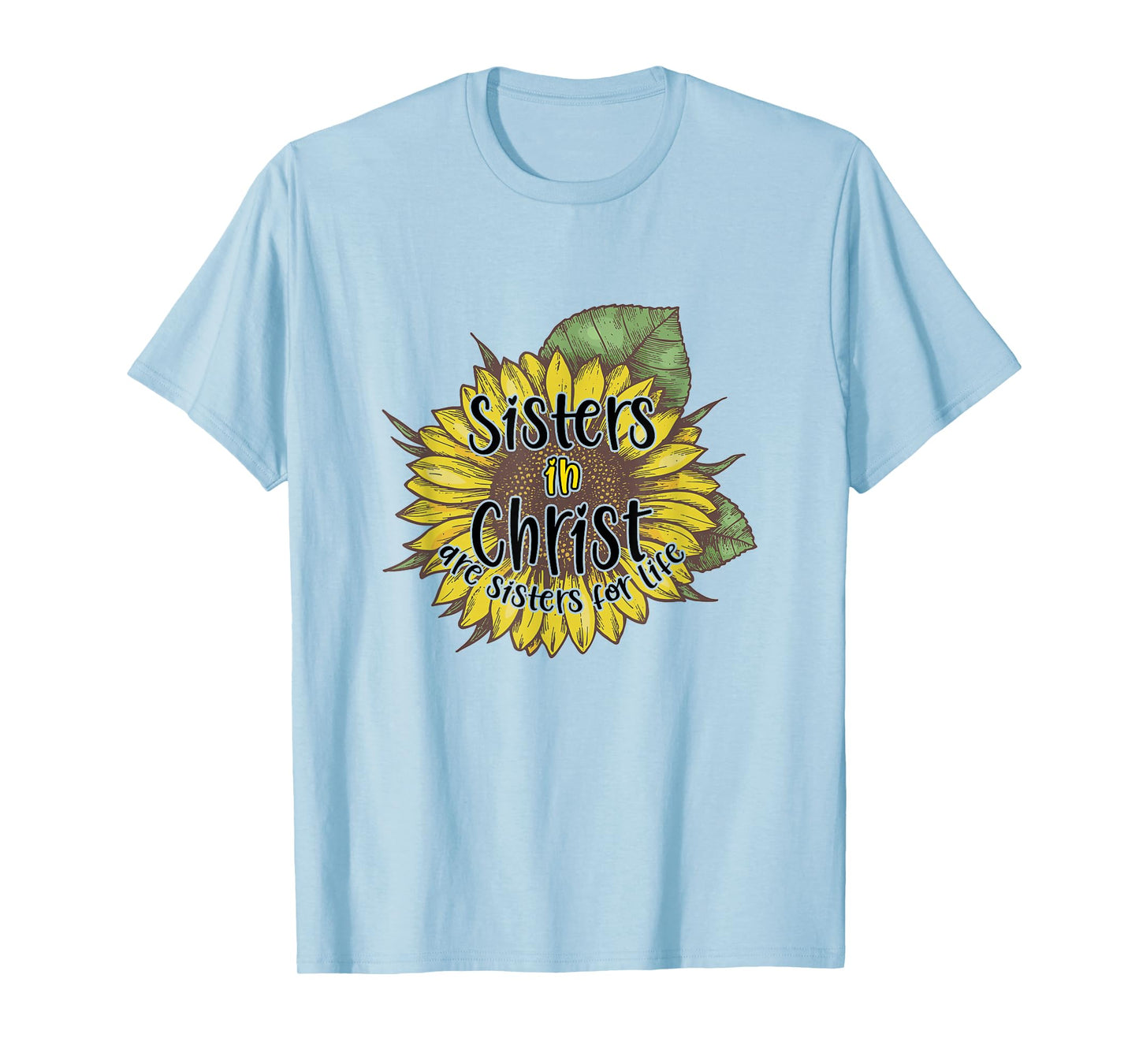 Sisters In Christ Are Sisters For Life Sunflower Christian T-Shirt